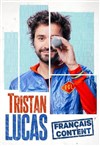 Tristan Lucas dans Français Content - Salle Paul Garcin