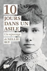 Nellie Bly, journaliste infiltrée (1864-1922) Thtre du Nord Ouest Affiche